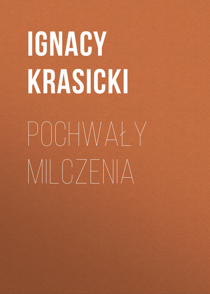 Книга Ignacy Krasicki Pochwały milczenia
