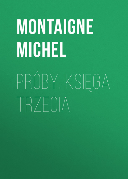 Книга Montaigne Michel Próby. Księga trzecia
