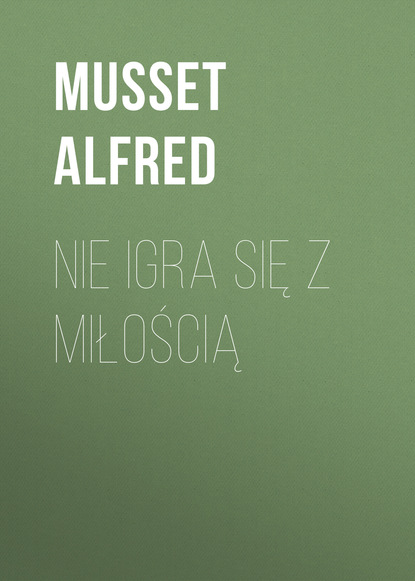 Книга Musset Alfred Nie igra się z miłością