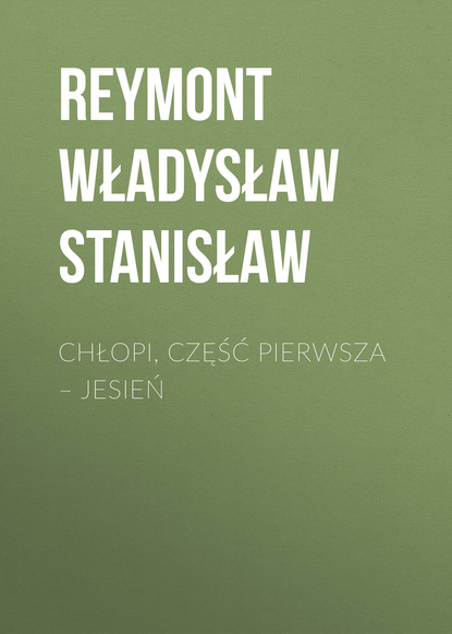 Книга Reymont Stanisław Władysław, Reymont Władysław Stanisław Chłopi, Część pierwsza – Jesień