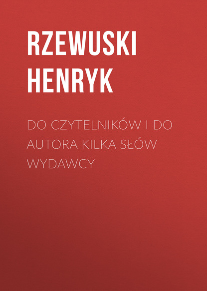 Книга Rzewuski Henryk Do czytelników i do autora kilka słów wydawcy