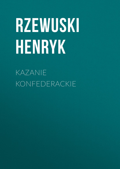 Книга Rzewuski Henryk Kazanie konfederackie