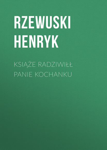 Книга Rzewuski Henryk Książe Radziwiłł Panie Kochanku