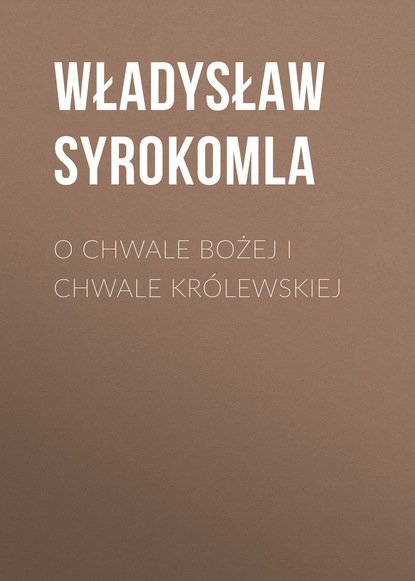 Книга Władysław Syrokomla O chwale bożej i chwale królewskiej