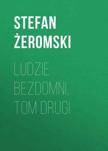 Книга Stefan Zeromski Ludzie bezdomni, tom drugi