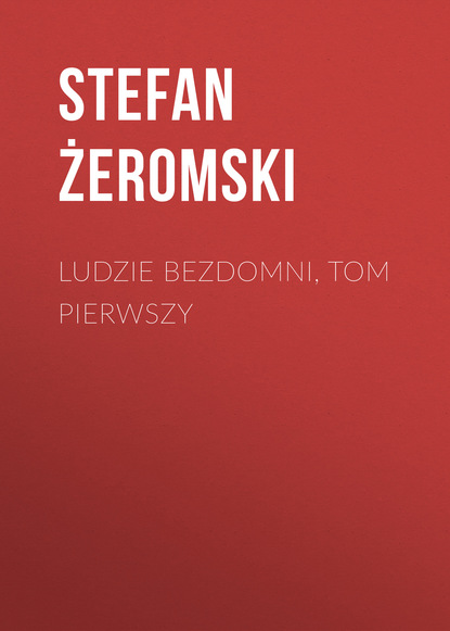 Книга Stefan Zeromski Ludzie bezdomni, tom pierwszy
