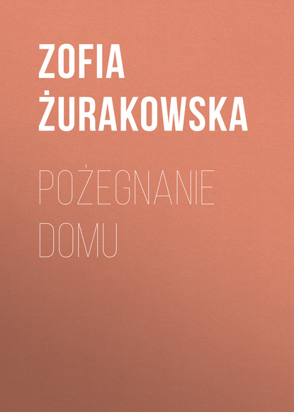 Книга Zofia Żurakowska Pożegnanie domu