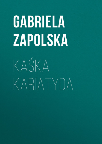 Книга Gabriela Zapolska Kaśka Kariatyda