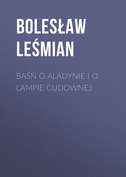 Книга Bolesław Leśmian Baśń o Aladynie i o lampie cudownej