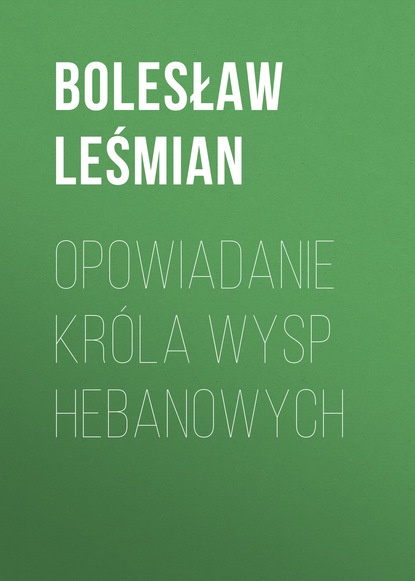 Книга Bolesław Leśmian Opowiadanie Króla Wysp Hebanowych
