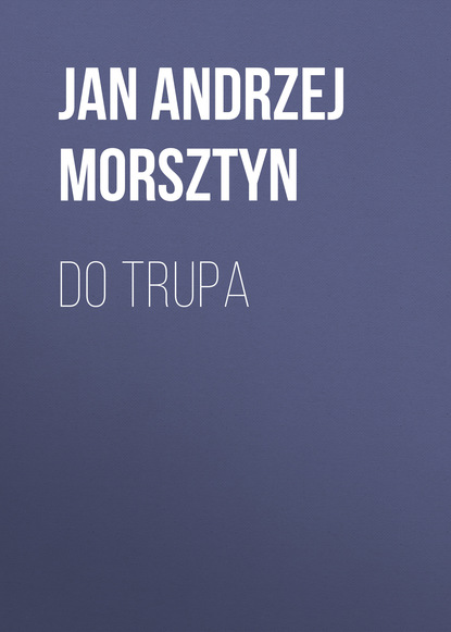 Книга Jan Andrzej Morsztyn Do trupa