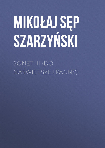 Книга Mikołaj Sęp Szarzyński, Mikołaj Szarzyński Sonet III (Do Naświętszej Panny)