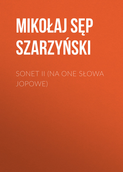 Книга Mikołaj Sęp Szarzyński, Mikołaj Szarzyński Sonet II (Na one słowa Jopowe)