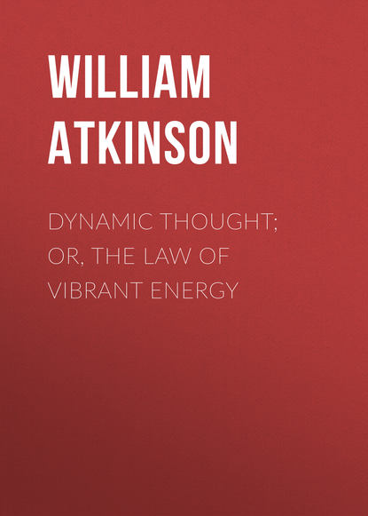 Книга William Atkinson, Atkinson William Walker Dynamic Thought; Or, The Law of Vibrant Energy
