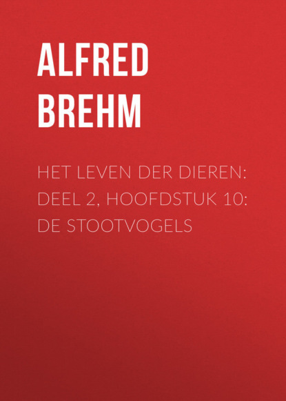 Книга Brehm Alfred Edmund, Alfred Brehm Het Leven der Dieren: Deel 2, Hoofdstuk 10: De Stootvogels