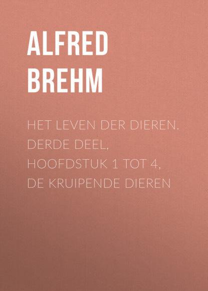 Книга Brehm Alfred Edmund, Alfred Brehm Het Leven der Dieren. Derde Deel, Hoofdstuk 1 tot 4, De Kruipende Dieren