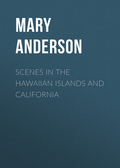 Книга Mary Anderson, Anderson Mary Evarts Scenes in the Hawaiian Islands and California