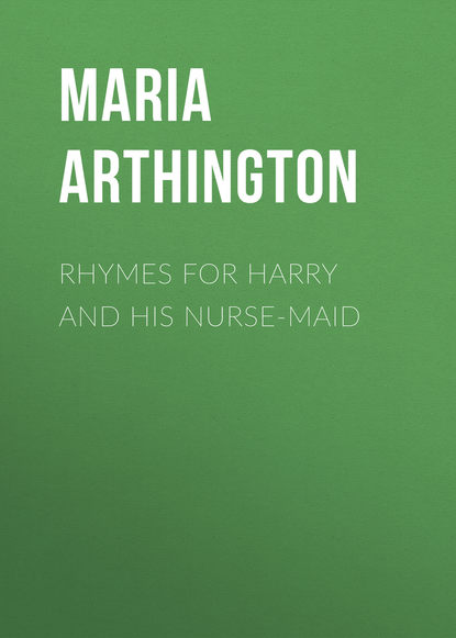 Книга Maria Arthington, Arthington Maria Rhymes for Harry and His Nurse-Maid