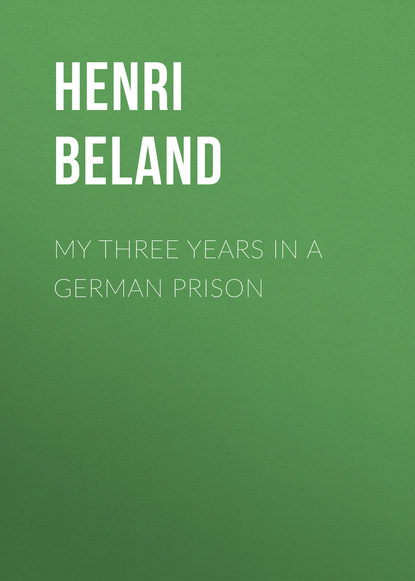 Книга Henri Beland, Beland Henri Severin My Three Years in a German Prison