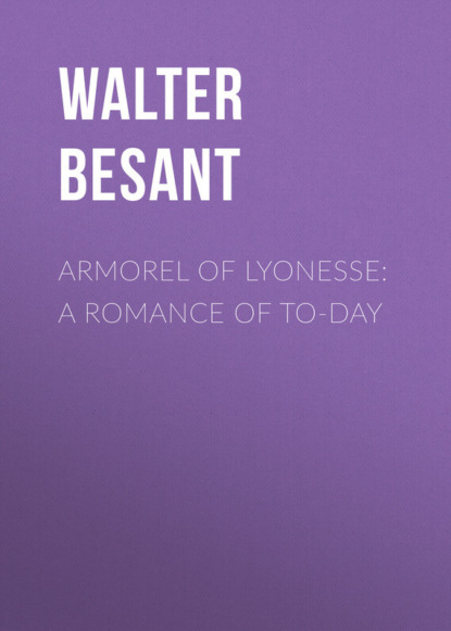 Книга Walter Besant Armorel of Lyonesse: A Romance of To-day