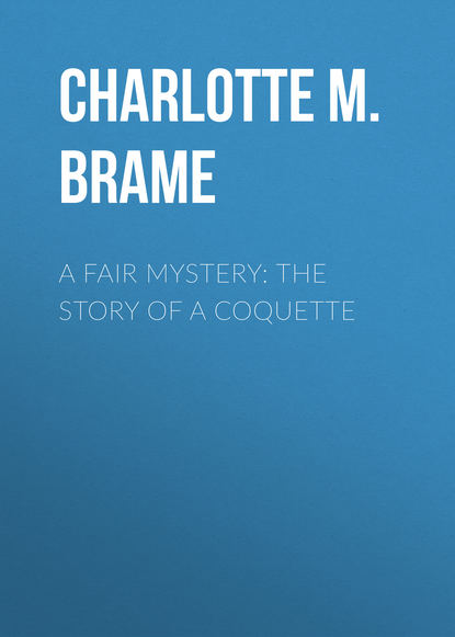 Книга Charlotte M. Brame, Charlotte Brame A Fair Mystery: The Story of a Coquette