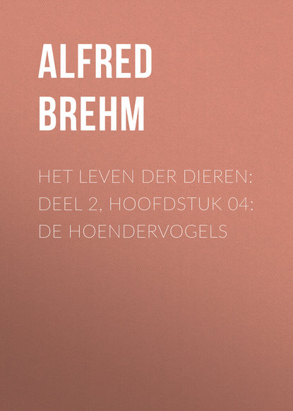 Книга Brehm Alfred Edmund, Alfred Brehm Het Leven der Dieren: Deel 2, Hoofdstuk 04: De Hoendervogels
