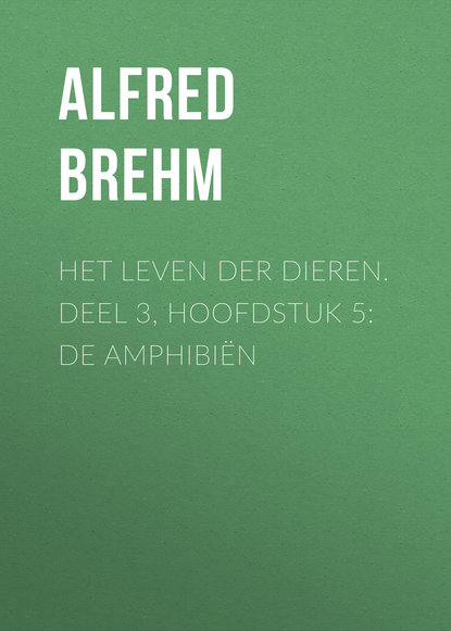 Книга Brehm Alfred Edmund, Alfred Brehm Het Leven der Dieren. Deel 3, Hoofdstuk 5: De Amphibiën