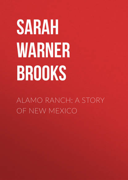 Книга Sarah Warner Brooks, Sarah Brooks Alamo Ranch: A Story of New Mexico