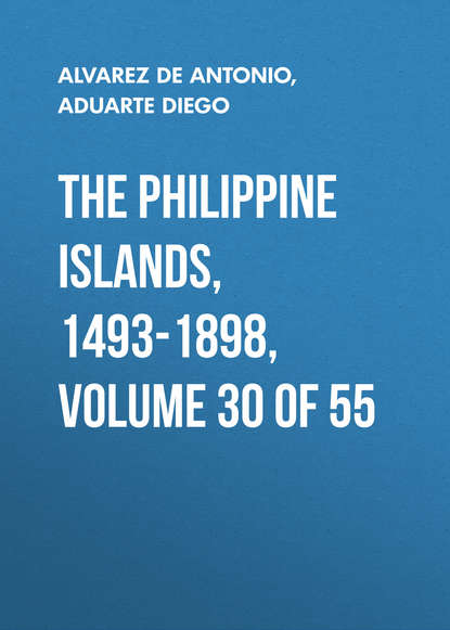 Книга Diego Aduarte, Antonio Alvarez de Abreu, Aduarte Diego The Philippine Islands, 1493-1898, Volume 30 of 55