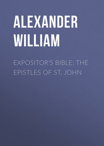 Книга William Alexander, Alexander William Expositor's Bible: The Epistles of St. John
