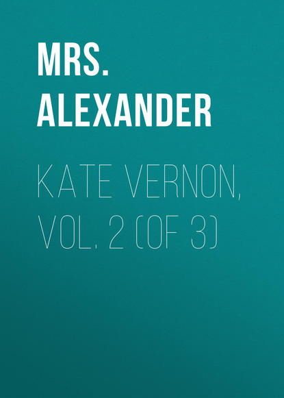 Книга Mrs. Alexander Kate Vernon, Vol. 2 (of 3)