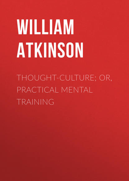 Книга William Atkinson, Atkinson William Walker Thought-Culture; Or, Practical Mental Training