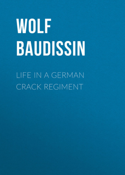 Книга Wolf Baudissin, Graf von Wolf Ernst Hugo Emil Baudissin Life in a German Crack Regiment