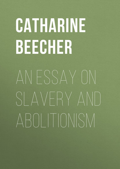 Книга Catharine Beecher, Beecher Catharine Esther An Essay on Slavery and Abolitionism