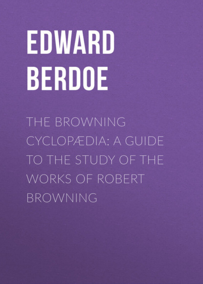 Книга Edward Berdoe The Browning Cyclopædia: A Guide to the Study of the Works of Robert Browning