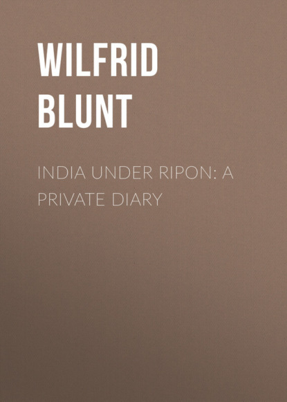 Книга Wilfrid Blunt, Blunt Wilfrid Scawen India Under Ripon: A Private Diary