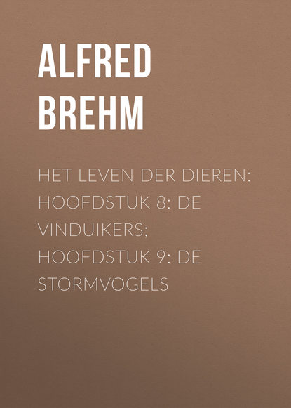 Книга Brehm Alfred Edmund, Alfred Brehm Het Leven der Dieren: Hoofdstuk 8: De Vinduikers; Hoofdstuk 9: de Stormvogels