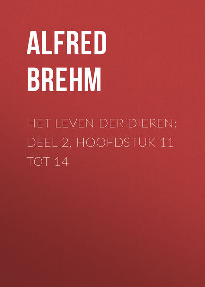 Книга Brehm Alfred Edmund, Alfred Brehm Het Leven der Dieren: Deel 2, Hoofdstuk 11 tot 14