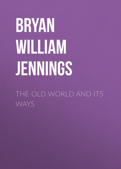 Книга Bryan William Jennings, William Bryan The Old World and Its Ways