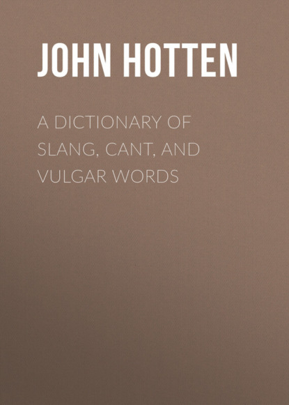 Книга John Hotten, Hotten John Camden A Dictionary of Slang, Cant, and Vulgar Words