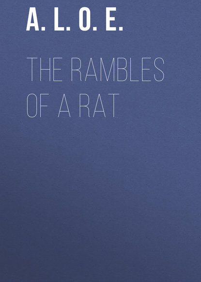 Книга  A. L. O. E., A. L. O. E. The Rambles of a Rat