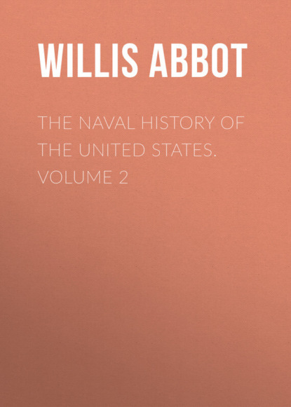 Книга Willis Abbot, Abbot Willis John The Naval History of the United States. Volume 2