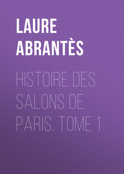 Книга Laure Abrantès, Abrantès Laure Junot duchesse d' Histoire des salons de Paris. Tome 1