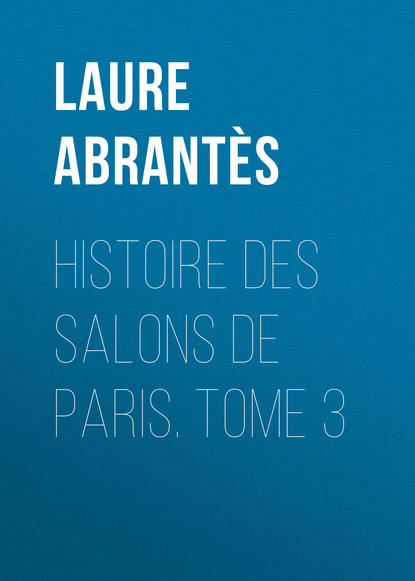 Книга Laure Abrantès, Abrantès Laure Junot duchesse d' Histoire des salons de Paris. Tome 3