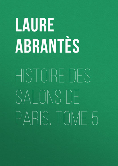 Книга Laure Abrantès, Abrantès Laure Junot duchesse d' Histoire des salons de Paris. Tome 5