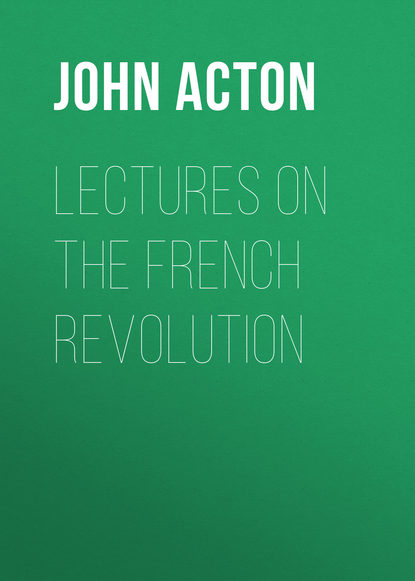 Книга Baron, John Acton, Acton John Emerich Edward Dalberg Acton Lectures on the French Revolution