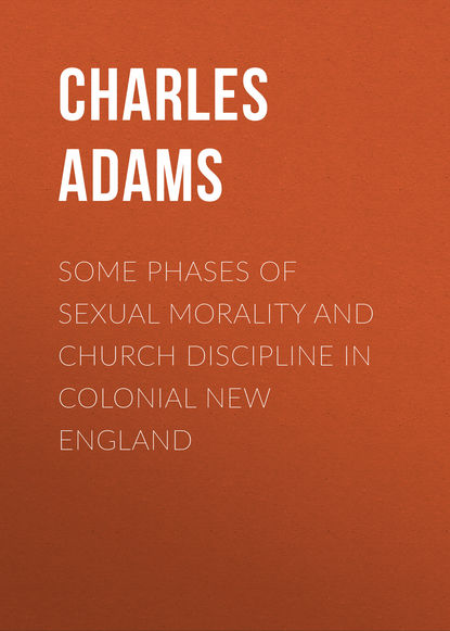 Книга Charles Adams, Adams Charles Francis Some Phases of Sexual Morality and Church Discipline in Colonial New England