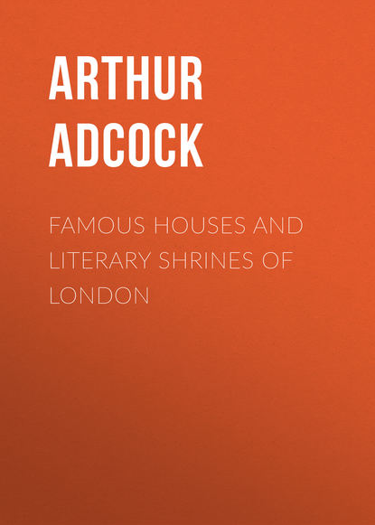 Книга Arthur Adcock, Adcock Arthur St. John Famous Houses and Literary Shrines of London