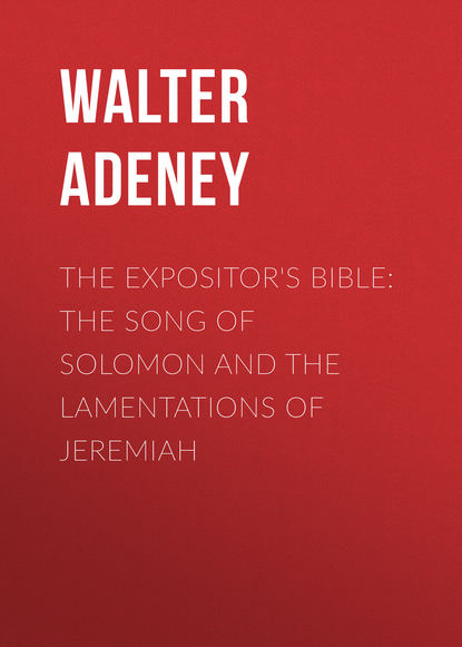 Книга Walter Adeney, Adeney Walter Frederic The Expositor's Bible: The Song of Solomon and the Lamentations of Jeremiah