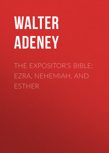 Книга Walter Adeney, Adeney Walter Frederic The Expositor's Bible: Ezra, Nehemiah, and Esther